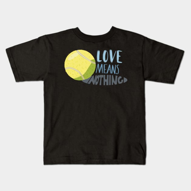 Love Means Nothing Kids T-Shirt by danyellysdoodles